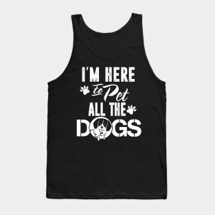 I'm Here To Pet All The Dogs Funny Dog Mom Dad Gifts Tank Top